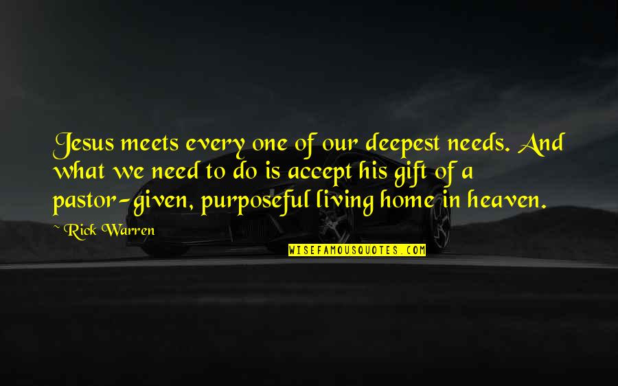 Pastor Quotes By Rick Warren: Jesus meets every one of our deepest needs.