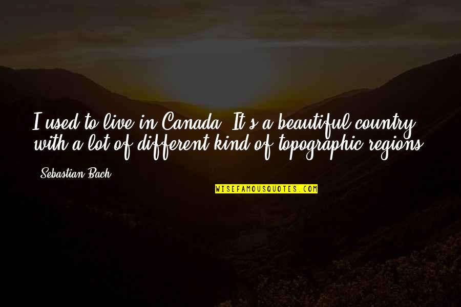 Pastor T.b Joshua Quotes By Sebastian Bach: I used to live in Canada. It's a Pastor T.b Joshua Quotes By Sebastian Bach: I used to live in Canada. It's a