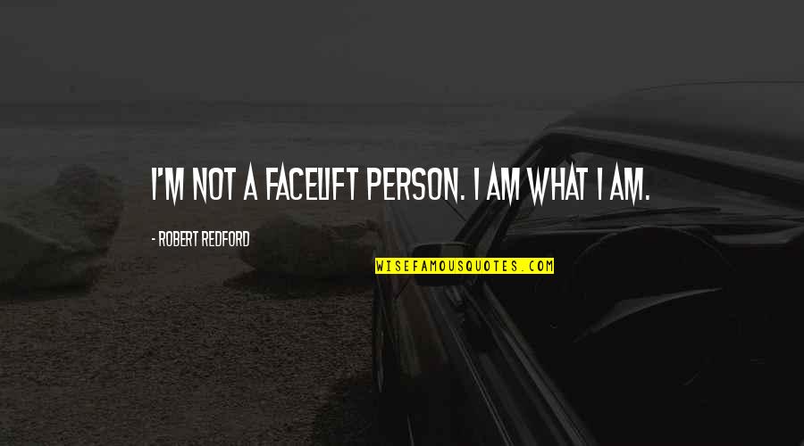 Pastoral Counseling Quotes By Robert Redford: I'm not a facelift person. I am what