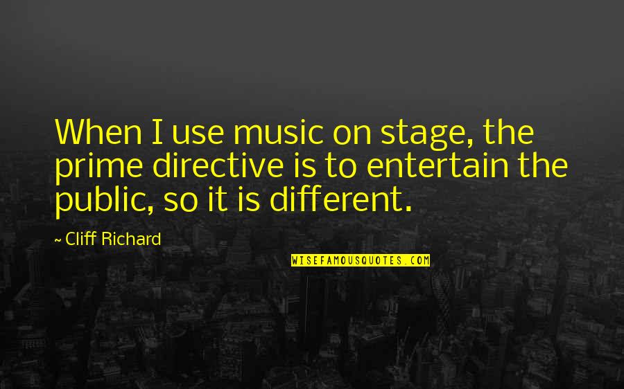 Pastoral Critic Quotes By Cliff Richard: When I use music on stage, the prime