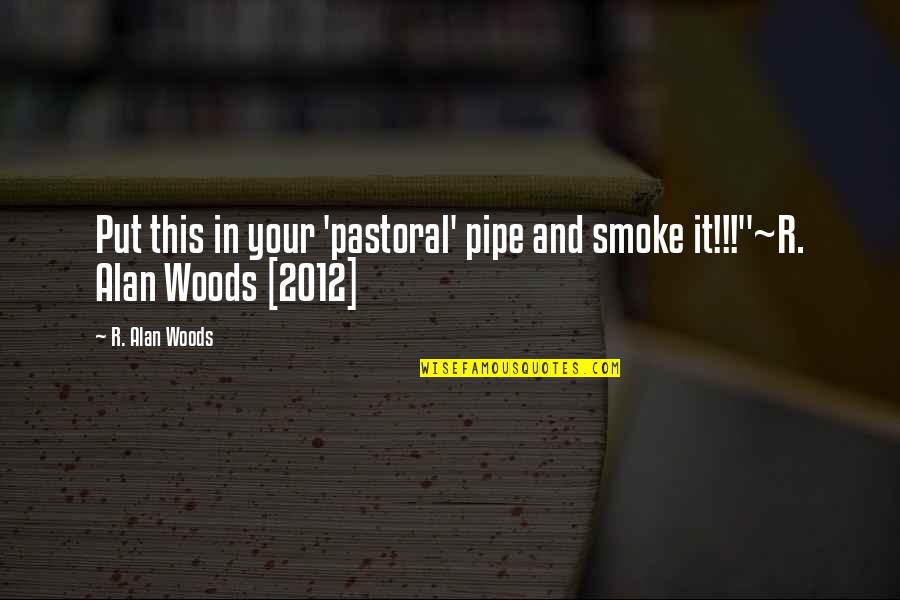 Pastoral Ministry Quotes By R. Alan Woods: Put this in your 'pastoral' pipe and smoke