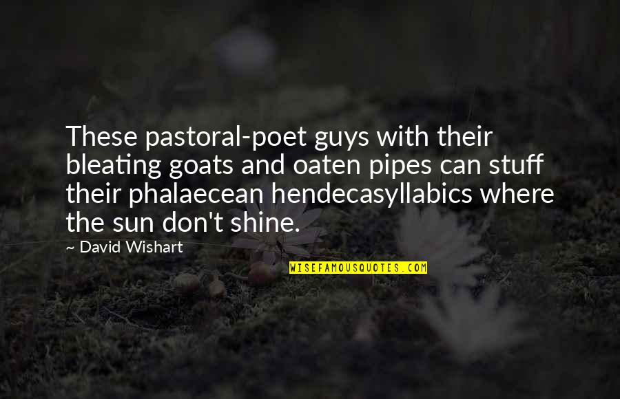 Pastoral Quotes By David Wishart: These pastoral-poet guys with their bleating goats and