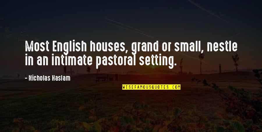 Pastoral Quotes By Nicholas Haslam: Most English houses, grand or small, nestle in