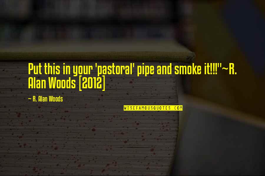 Pastoral Quotes By R. Alan Woods: Put this in your 'pastoral' pipe and smoke