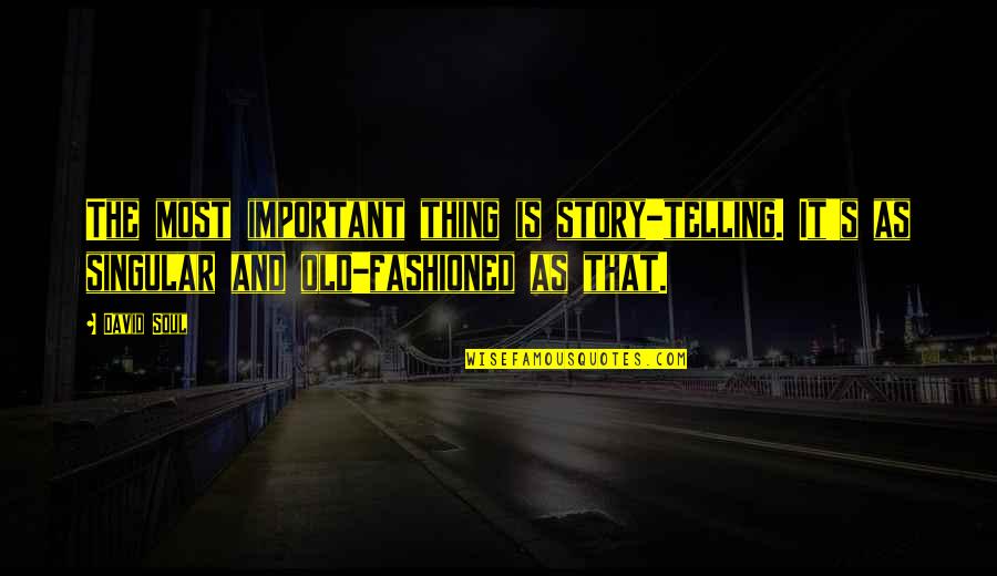 Pastoralists Def Quotes By David Soul: The most important thing is story-telling. It's as