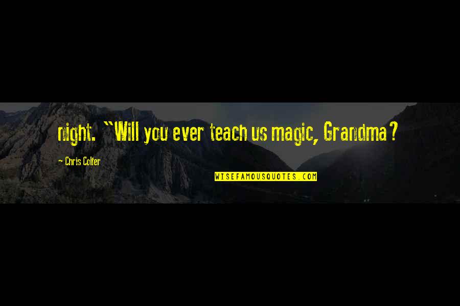 Pastore Del Quotes By Chris Colfer: night. "Will you ever teach us magic, Grandma?