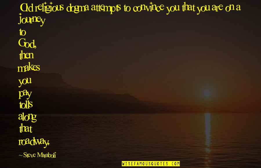 Pastore Del Quotes By Steve Maraboli: Old religious dogma attempts to convince you that