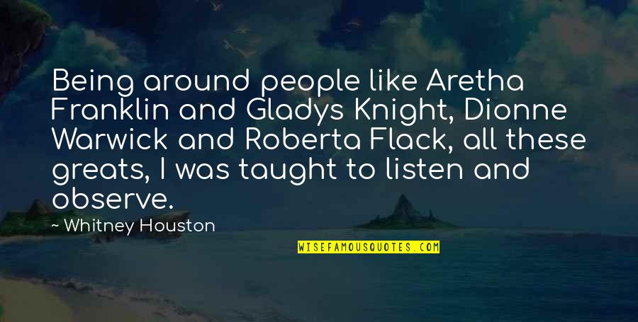 Pastore Del Quotes By Whitney Houston: Being around people like Aretha Franklin and Gladys