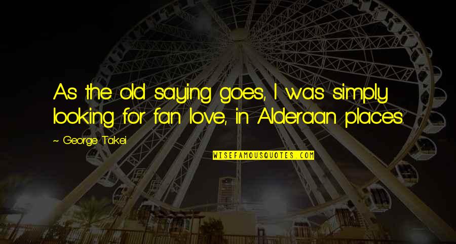 Pastoredwin Quotes By George Takei: As the old saying goes, I was simply