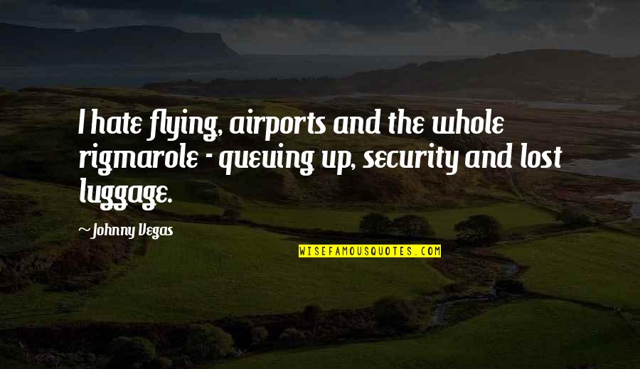Pastores Quotes By Johnny Vegas: I hate flying, airports and the whole rigmarole