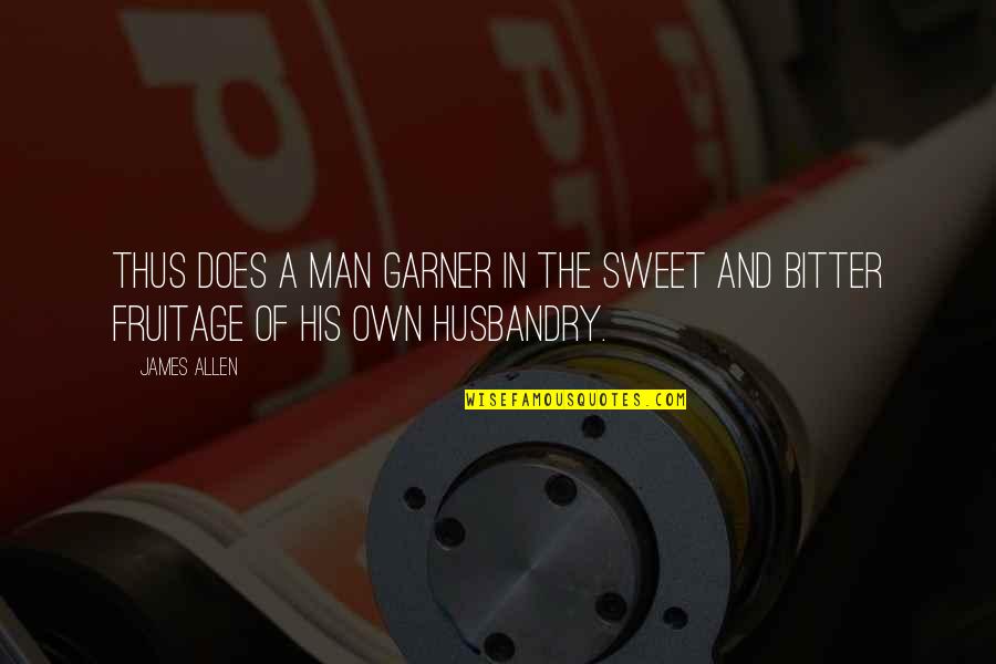 Pastoria Quotes By James Allen: Thus does a man garner in the sweet