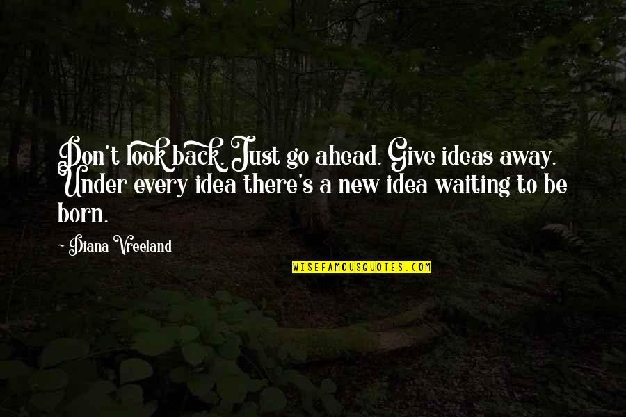 Pastoring Synonym Quotes By Diana Vreeland: Don't look back. Just go ahead. Give ideas