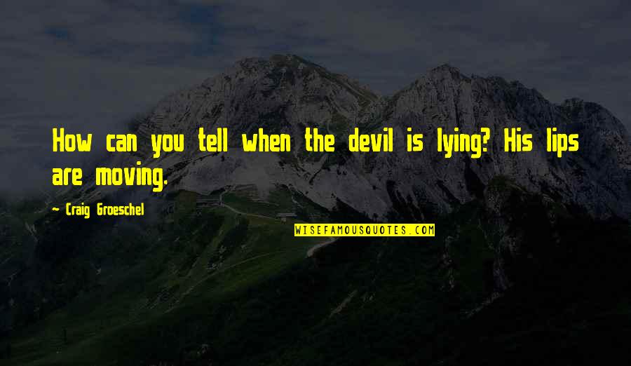Pastors And Ministers Quotes By Craig Groeschel: How can you tell when the devil is Pastors And Ministers Quotes By Craig Groeschel: How can you tell when the devil is