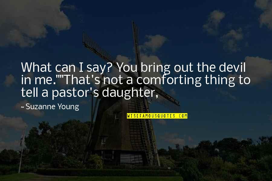 Pastor's Daughter Quotes By Suzanne Young: What can I say? You bring out the