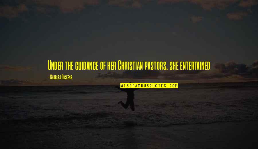 Pastors Quotes By Charles Dickens: Under the guidance of her Christian pastors, she