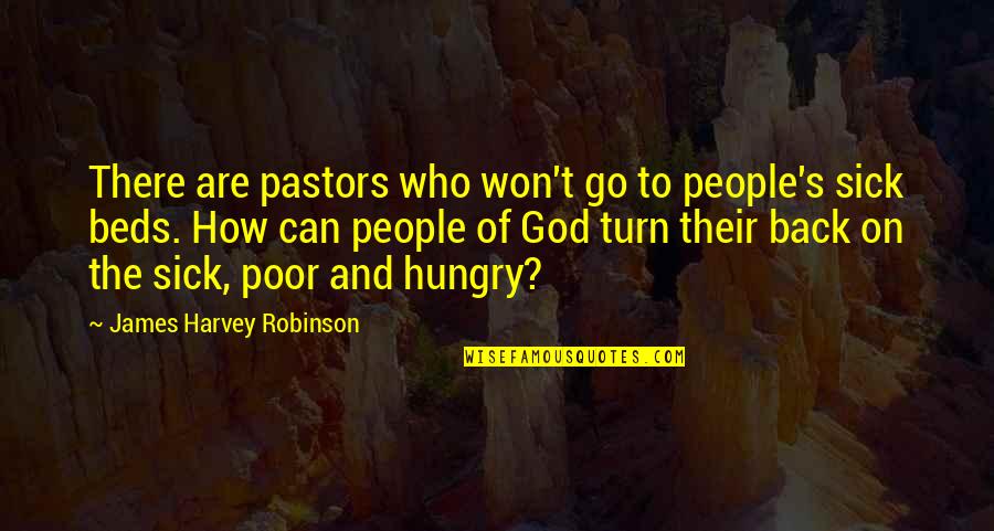 Pastors Quotes By James Harvey Robinson: There are pastors who won't go to people's
