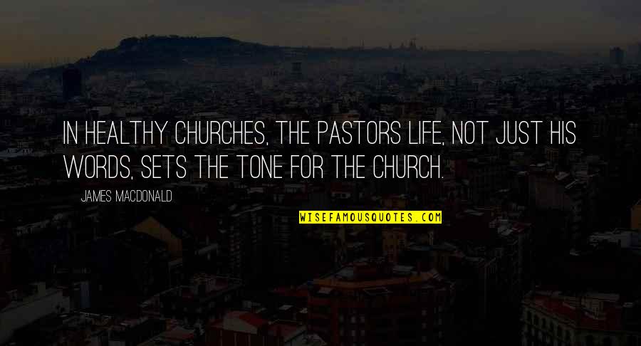 Pastors Quotes By James MacDonald: In healthy churches, the pastors life, not just