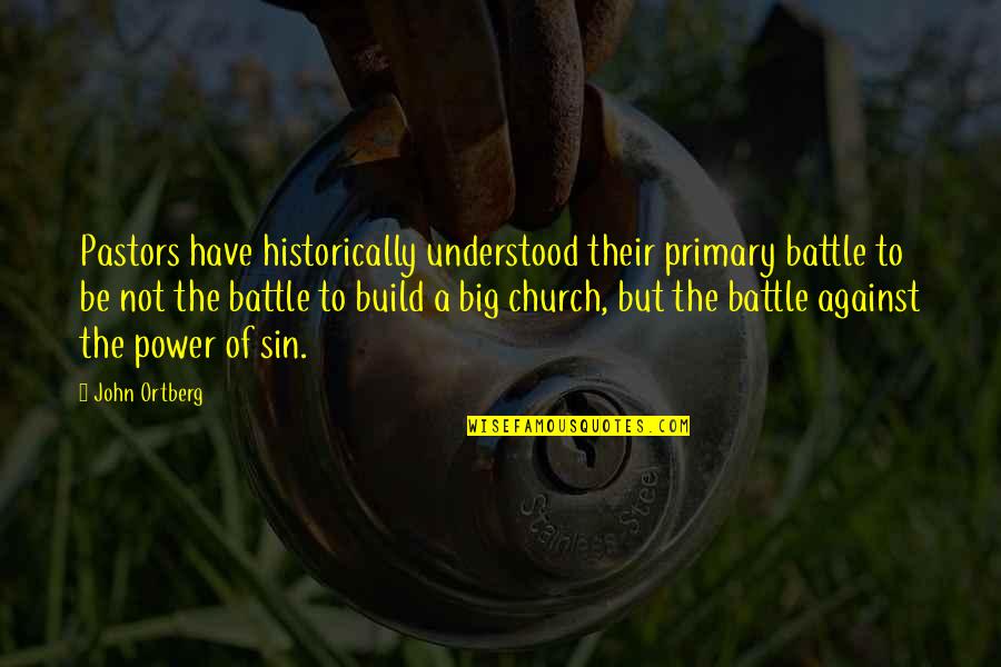 Pastors Quotes By John Ortberg: Pastors have historically understood their primary battle to