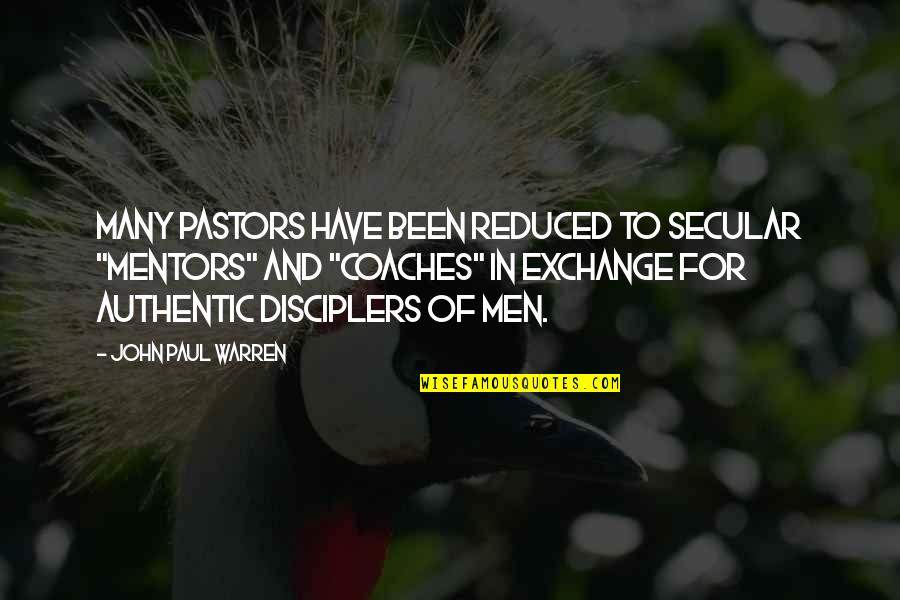 Pastors Quotes By John Paul Warren: Many pastors have been reduced to secular "mentors"