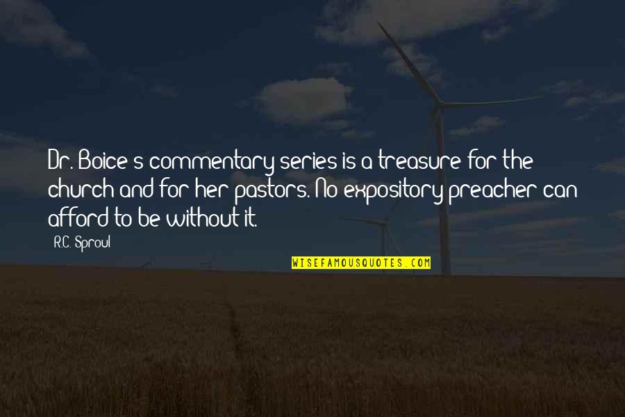 Pastors Quotes By R.C. Sproul: Dr. Boice's commentary series is a treasure for