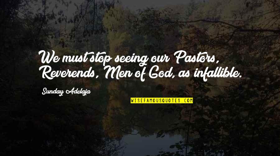 Pastors Quotes By Sunday Adelaja: We must stop seeing our Pastors, Reverends, Men