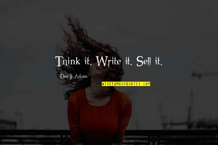 Pastoureaux Quotes By Dee J. Adams: Think it. Write it. Sell it.