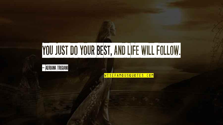 Pastrano Evel Quotes By Adriana Trigiani: You just do your best, and life will Pastrano Evel Quotes By Adriana Trigiani: You just do your best, and life will