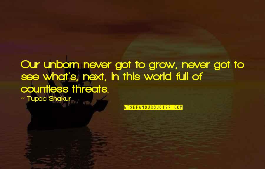 Pastrano Origin Quotes By Tupac Shakur: Our unborn never got to grow, never got Pastrano Origin Quotes By Tupac Shakur: Our unborn never got to grow, never got