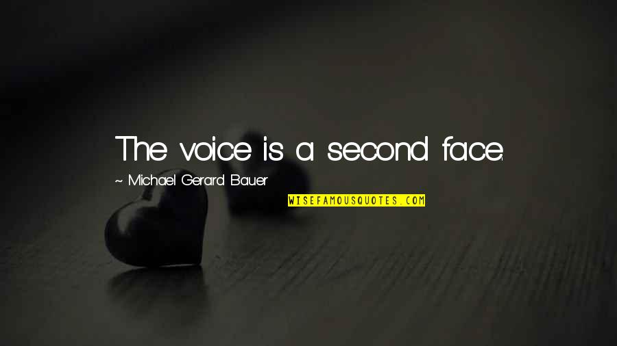 Pastries Quotes By Michael Gerard Bauer: The voice is a second face.
