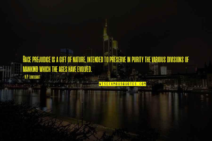 Pastrovich Yachts Quotes By H.P. Lovecraft: Race prejudice is a gift of nature, intended Pastrovich Yachts Quotes By H.P. Lovecraft: Race prejudice is a gift of nature, intended
