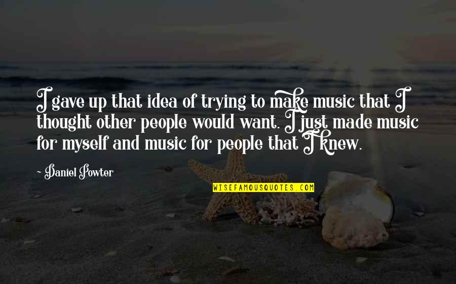 Pastures New Quotes By Daniel Powter: I gave up that idea of trying to Pastures New Quotes By Daniel Powter: I gave up that idea of trying to
