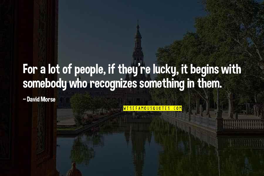 Pasu Quotes By David Morse: For a lot of people, if they're lucky,