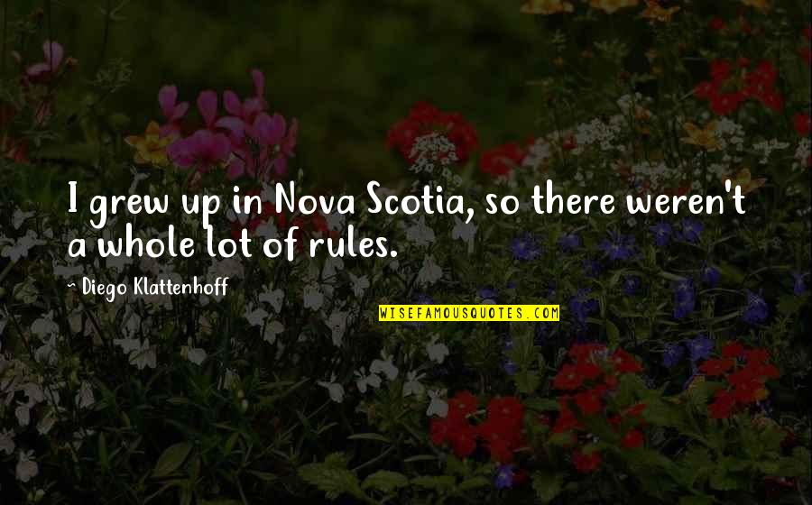 Pasukan Na Quotes By Diego Klattenhoff: I grew up in Nova Scotia, so there