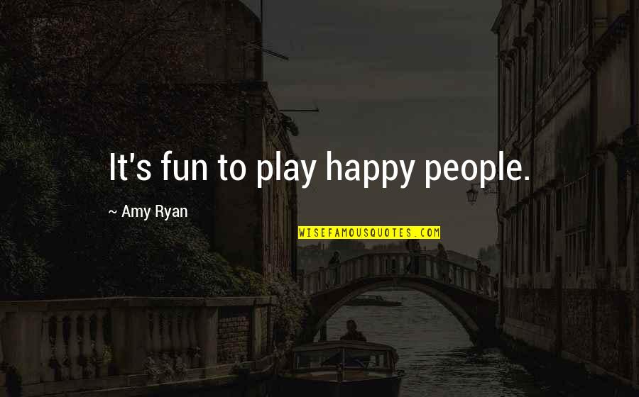 Pasumpon Thevar Quotes By Amy Ryan: It's fun to play happy people. Pasumpon Thevar Quotes By Amy Ryan: It's fun to play happy people.