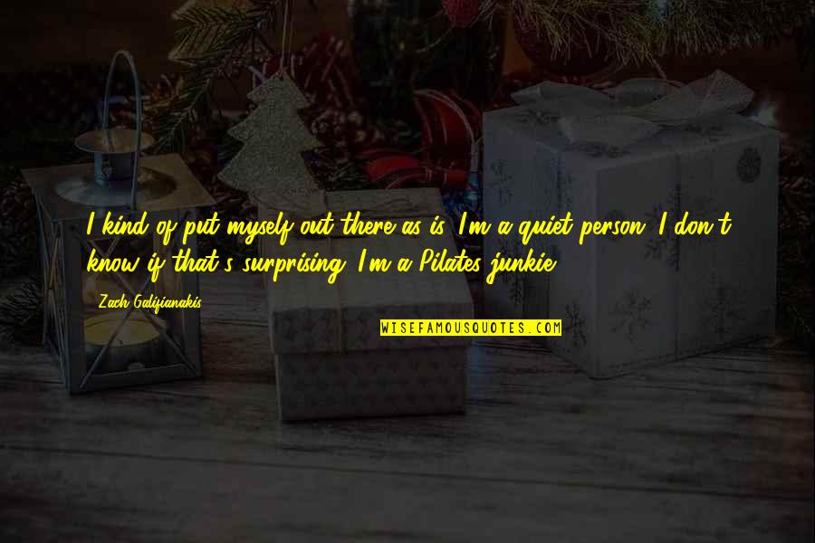 Pasundayag Quotes By Zach Galifianakis: I kind of put myself out there as