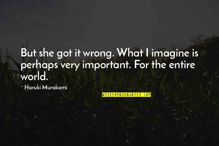 Pasupathi Pandian Quotes By Haruki Murakami: But she got it wrong. What I imagine