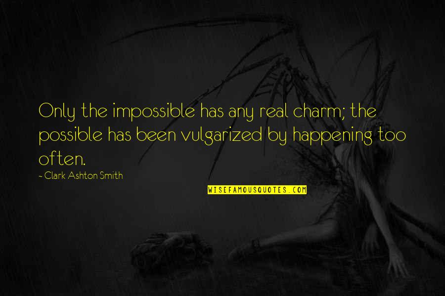 Paszkowska Joanna Quotes By Clark Ashton Smith: Only the impossible has any real charm; the Paszkowska Joanna Quotes By Clark Ashton Smith: Only the impossible has any real charm; the