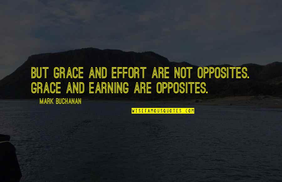 Paszkowski Restaurant Quotes By Mark Buchanan: But grace and effort are not opposites. Grace