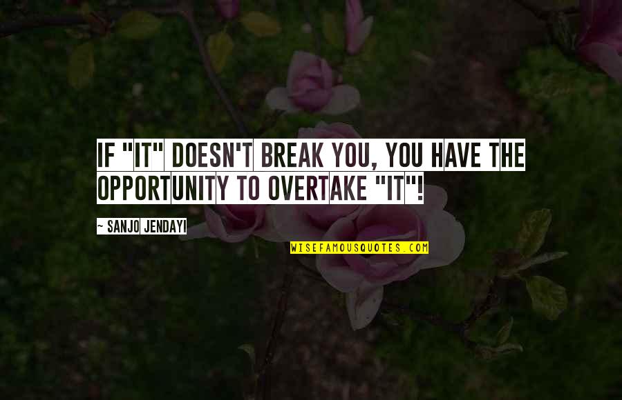 Pat Barker Quotes By Sanjo Jendayi: If "IT" doesn't break you, you have the