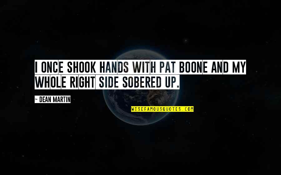 Pat Boone Quotes By Dean Martin: I once shook hands with Pat Boone and Pat Boone Quotes By Dean Martin: I once shook hands with Pat Boone and