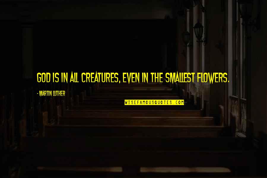 Pat Conroy Charleston Quotes By Martin Luther: God is in all creatures, even in the Pat Conroy Charleston Quotes By Martin Luther: God is in all creatures, even in the