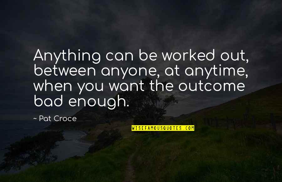 Pat Croce Quotes By Pat Croce: Anything can be worked out, between anyone, at