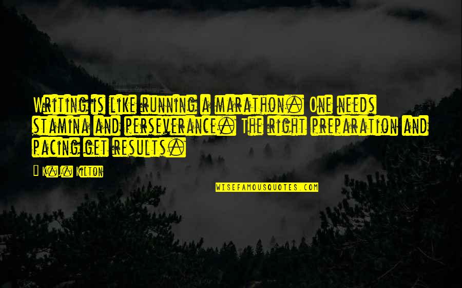 Pat Ingoldsby Quotes By K.J. Kilton: Writing is like running a marathon. One needs