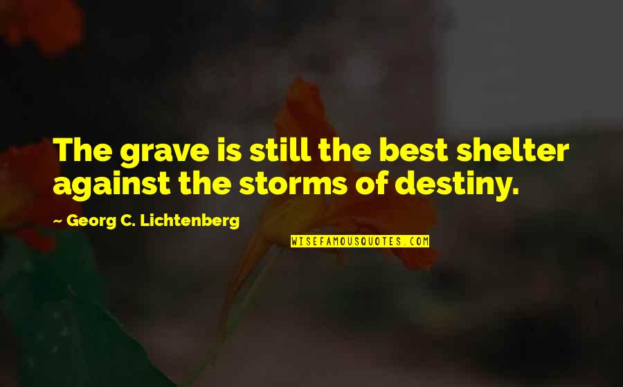 Pat Logos Quotes By Georg C. Lichtenberg: The grave is still the best shelter against Pat Logos Quotes By Georg C. Lichtenberg: The grave is still the best shelter against