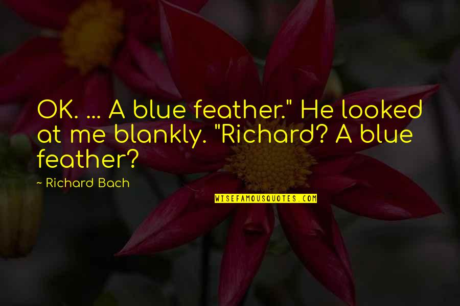 Pat Mcafee Quotes By Richard Bach: OK. ... A blue feather." He looked at