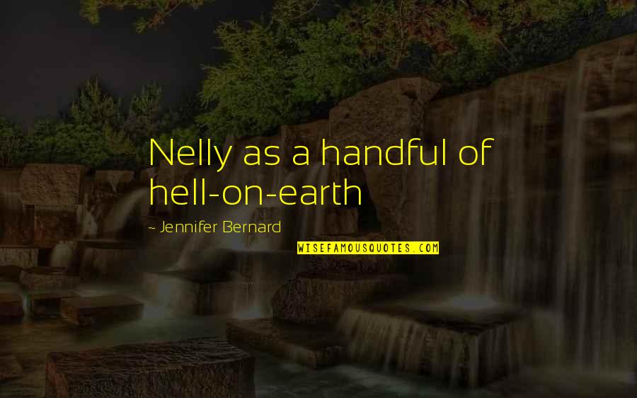 Pat Mccarran Quotes By Jennifer Bernard: Nelly as a handful of hell-on-earth Pat Mccarran Quotes By Jennifer Bernard: Nelly as a handful of hell-on-earth