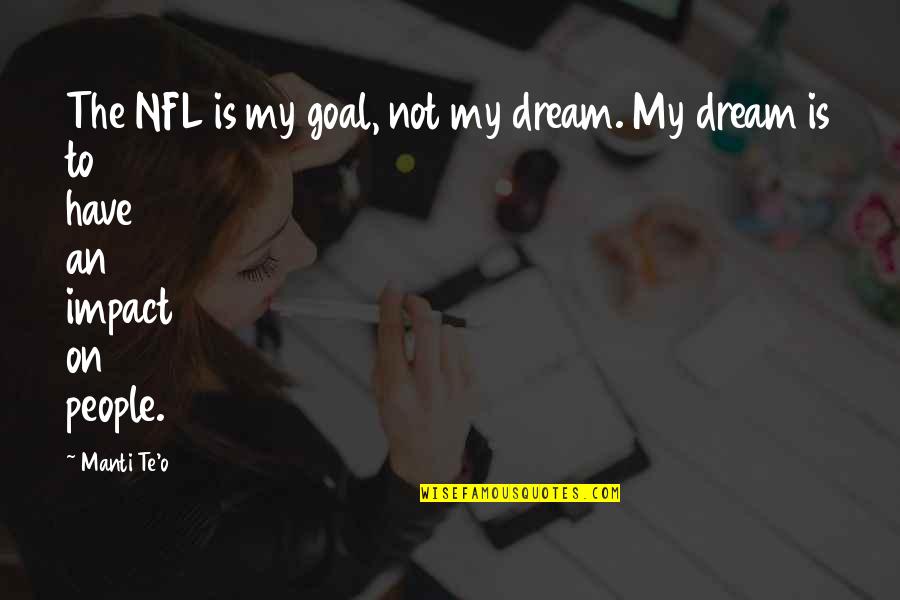 Pat Mcgrath Quotes By Manti Te'o: The NFL is my goal, not my dream.