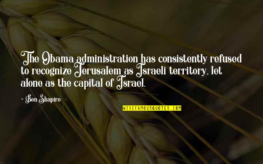 Pat Miletich Quotes By Ben Shapiro: The Obama administration has consistently refused to recognize