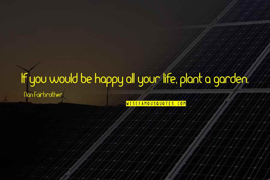 Pat Mullins Quotes By Nan Fairbrother: If you would be happy all your life,