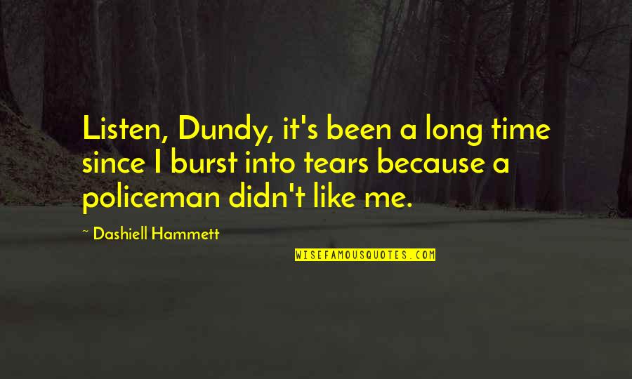 Pat Parkinson Quotes By Dashiell Hammett: Listen, Dundy, it's been a long time since